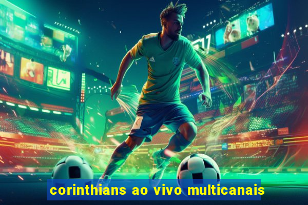 corinthians ao vivo multicanais